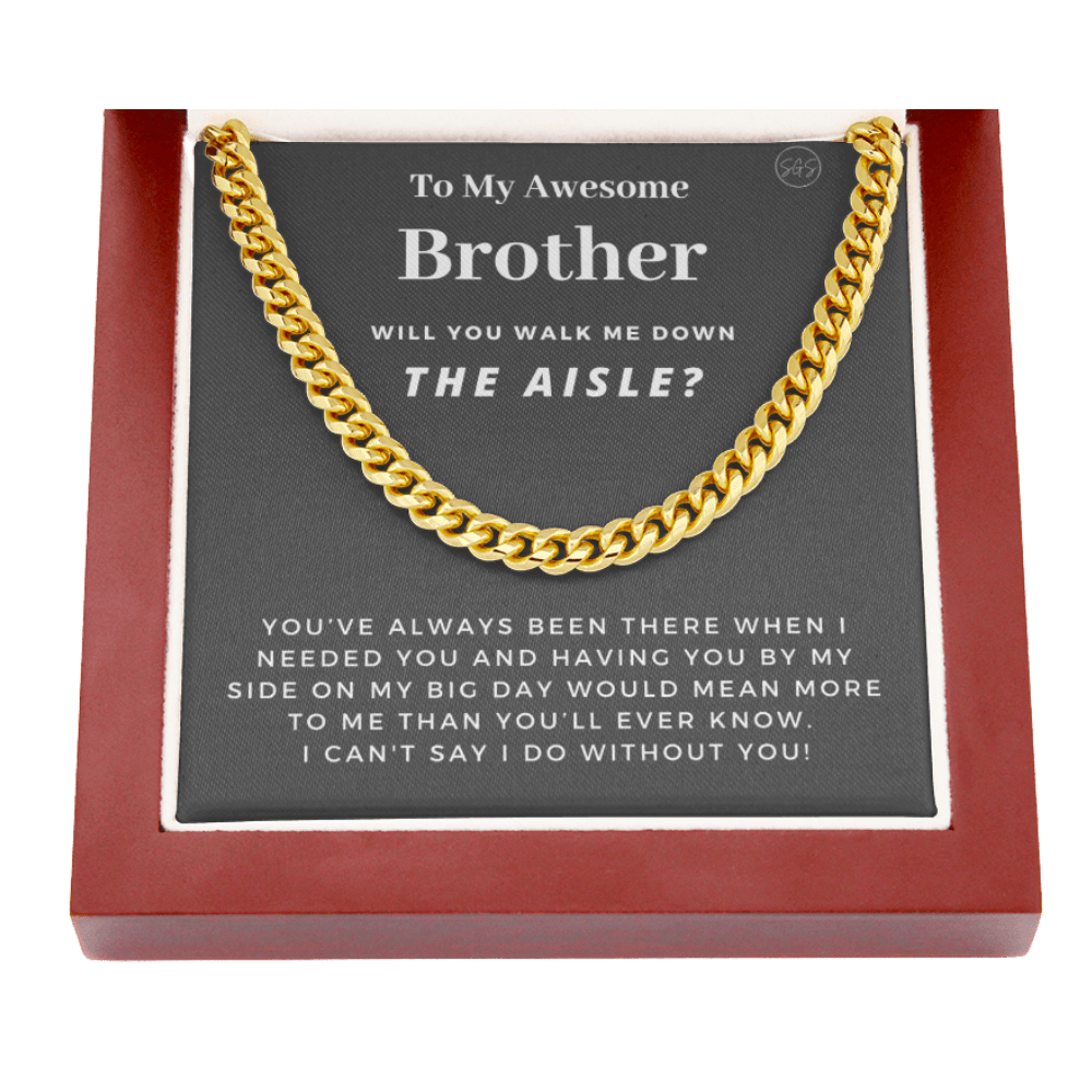 Brother, Walk Me Down the Aisle? Cuban Link Chain, Will You Give Me Away Proposal, Bro of the Bride, Can't Say I Do Without You From Sister