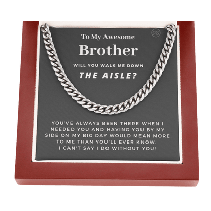 Brother, Walk Me Down the Aisle? Cuban Link Chain, Will You Give Me Away Proposal, Bro of the Bride, Can't Say I Do Without You From Sister