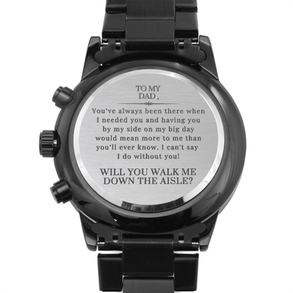 Dad, Walk Me Down the Aisle? Engraved Watch Gift, Will You Give Me Away Proposal Father of the Bride Can't Say I Do Without You From Daughter