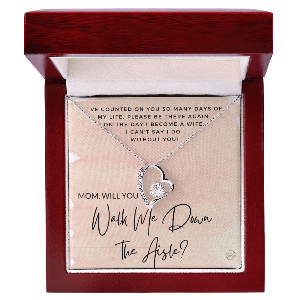 Mom, Will You Walk Me Down the Aisle? Give Me Away Proposal, Mother of the Bride Gift, I Can't Say I Do Without You From Daughter 0425a