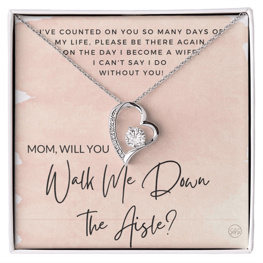 Mom, Will You Walk Me Down the Aisle? Give Me Away Proposal, Mother of the Bride Gift, I Can't Say I Do Without You From Daughter 0425a