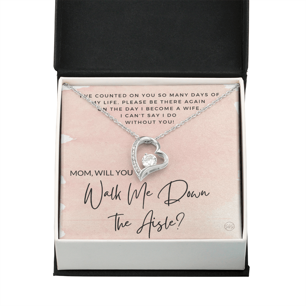 Mom, Will You Walk Me Down the Aisle? Give Me Away Proposal, Mother of the Bride Gift, I Can't Say I Do Without You From Daughter 0425a