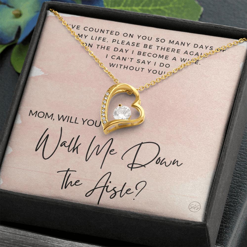 Mom, Will You Walk Me Down the Aisle? Give Me Away Proposal, Mother of the Bride Gift, I Can't Say I Do Without You From Daughter 0425a