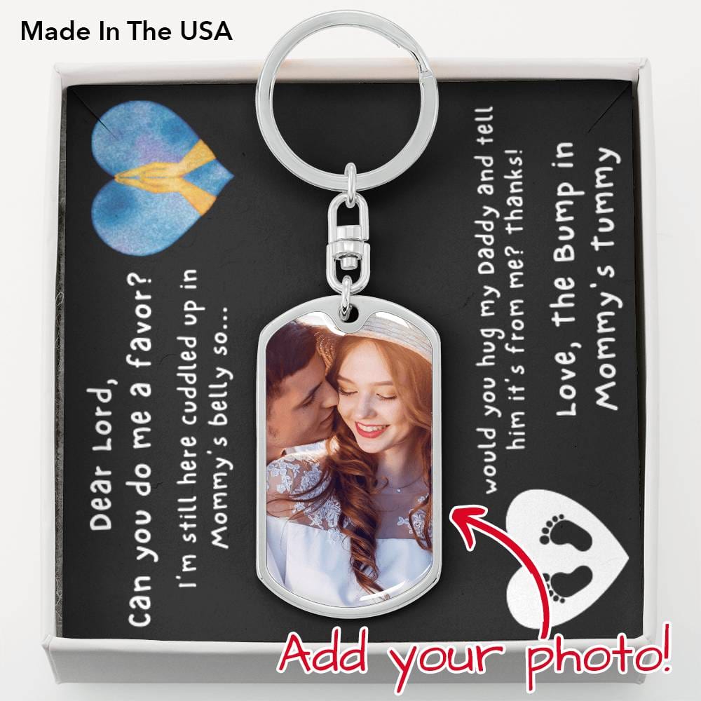 Dear Lord Hug my Daddy and Tell Him It's From Me - From the Bump In Mommys Tummy - Father's Day Gift Keychain