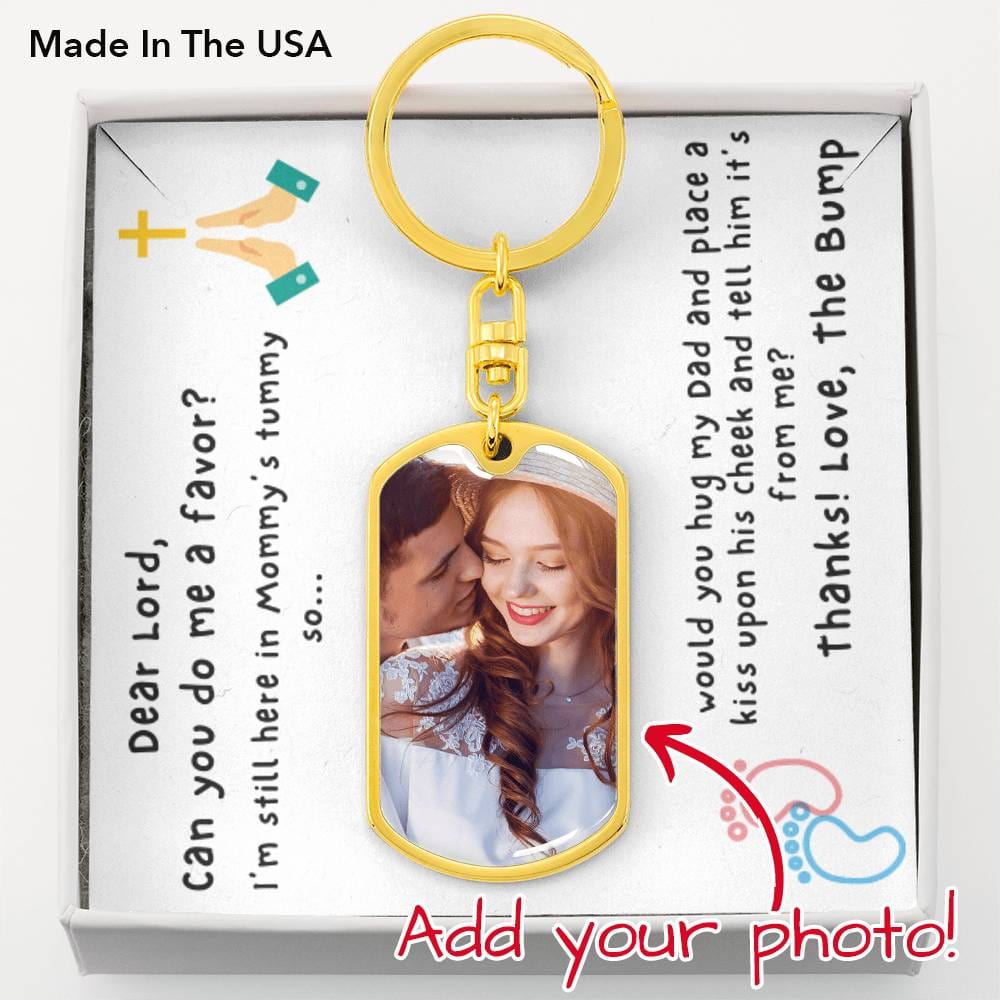 Dear Lord - Hug my Daddy & Tell him It's From Me - Love the Bump - Father's Day Gift Keychain